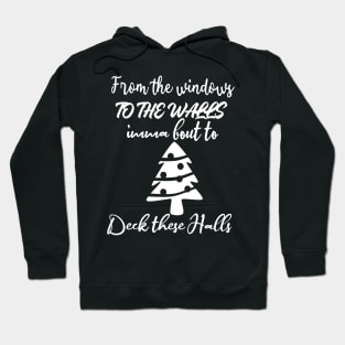 From The Windows To The Walls Imma Bout To Deck These Halls Hoodie